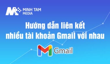 Hướng dẫn liên kết nhiều tài khoản Gmail với nhau - Đăng nhập 1 lần gửi và nhận Email từ tất cả Gmail khác
