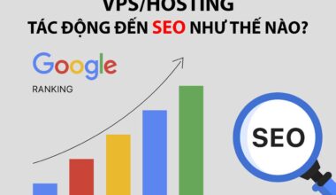 VPS/Hosting tác động đến SEO như thế nào?